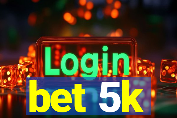 bet 5k
